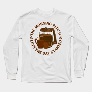 Morning Ritual Drinking Coffee Funny Pun Saying for Coffee Lovers Long Sleeve T-Shirt